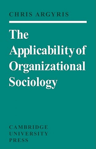 Könyv Applicability of Organizational Sociology Chris Argyris