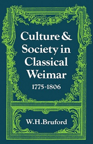 Kniha Culture and Society in Classical Weimar 1775-1806 W. H. Bruford
