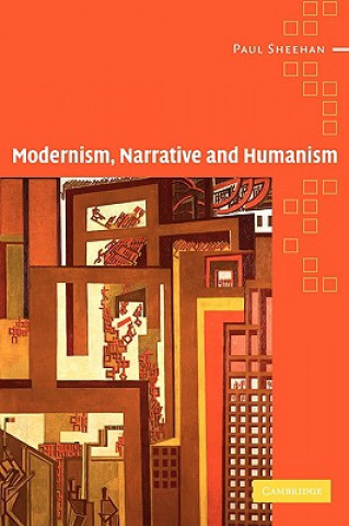 Kniha Modernism, Narrative and Humanism Paul Sheehan