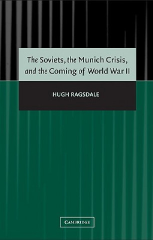 Kniha Soviets, the Munich Crisis, and the Coming of World War II Hugh Ragsdale
