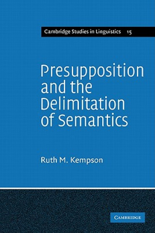Kniha Presupposition and the Delimitation of Semantics Ruth M. Kempson