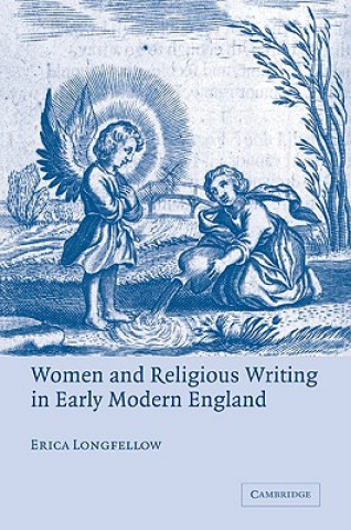 Kniha Women and Religious Writing in Early Modern England Erica Longfellow