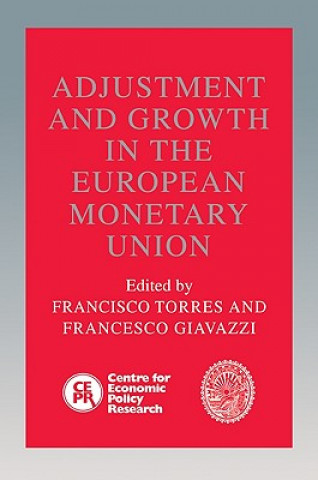Könyv Adjustment and Growth in the European Monetary Union Francisco TorresFrancesco Giavazzi