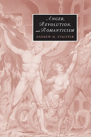 Könyv Anger, Revolution, and Romanticism Andrew M. Stauffer