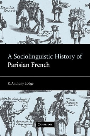 Kniha Sociolinguistic History of Parisian French R. Anthony Lodge