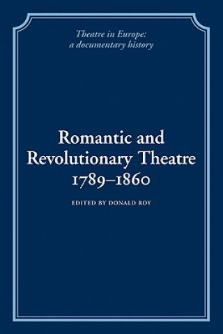 Knjiga Romantic and Revolutionary Theatre, 1789-1860 Donald RoyVictor EmeljanowKenneth RichardsLaura Richards