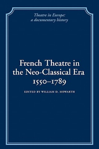 Książka French Theatre in the Neo-classical Era, 1550-1789 William D. Howarth