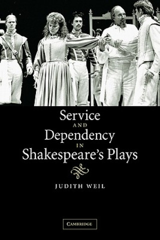 Kniha Service and Dependency in Shakespeare's Plays Judith Weil