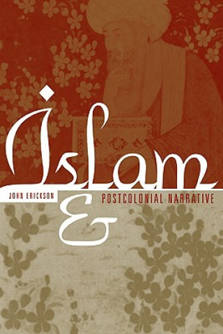 Kniha Islam and Postcolonial Narrative John Erickson