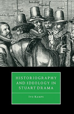 Książka Historiography and Ideology in Stuart Drama Ivo Kamps