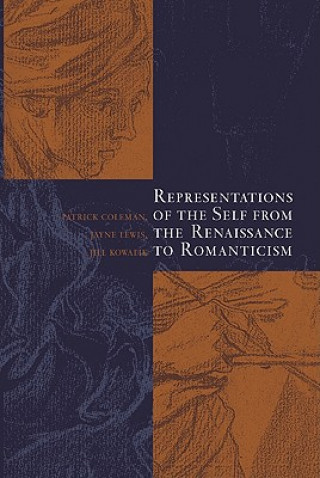 Knjiga Representations of the Self from the Renaissance to Romanticism Patrick ColemanJayne LewisJill Kowalik