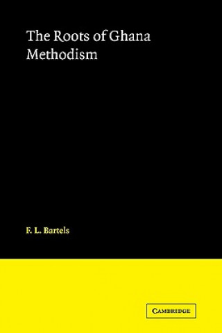 Kniha Roots of Ghana Methodism F. L. Bartels