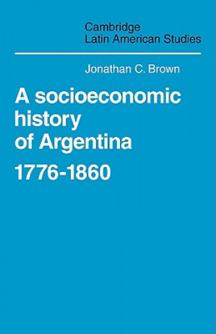 Książka Socioeconomic History of Argentina, 1776-1860 Jonathan C. Brown