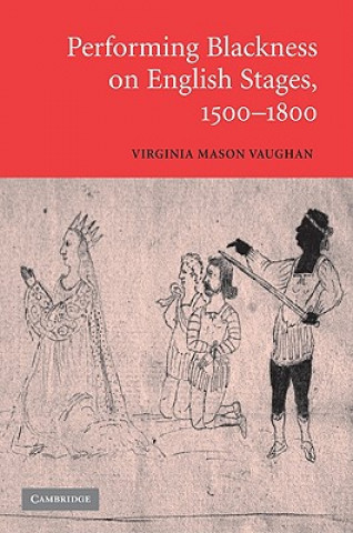 Kniha Performing Blackness on English Stages, 1500-1800 Virginia Mason Vaughan