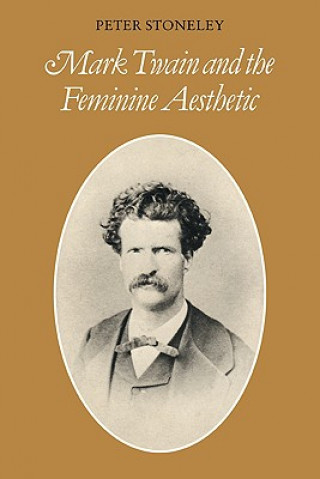 Książka Mark Twain and the Feminine Aesthetic Peter Stoneley