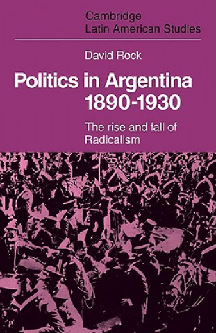 Książka Politics in Argentina, 1890-1930 David Rock