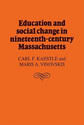 Carte Education and Social Change in Nineteenth-Century Massachusetts Carl F. KaestleMaris A. Vinovskis