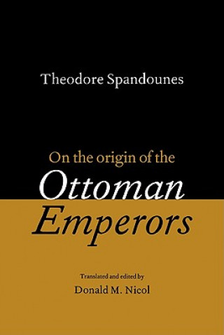 Kniha Theodore Spandounes: On the Origins of the Ottoman Emperors Donald M. Nicol