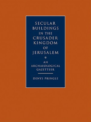 Livre Secular Buildings in the Crusader Kingdom of Jerusalem Denys Pringle