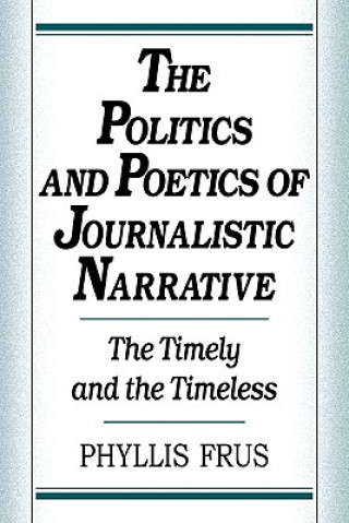 Książka Politics and Poetics of Journalistic Narrative Phyllis Frus