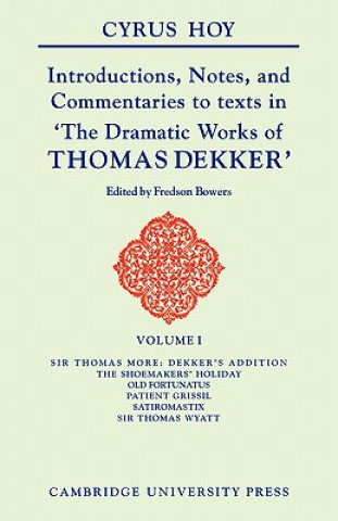 Kniha Introductions, Notes and Commentaries to Texts in ' The Dramatic Works of Thomas Dekker ' Cyrus HoyFredson Bowers
