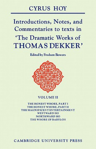 Carte Introductions, Notes and Commentaries to Texts in 'The Dramatic Works of Thomas Dekker Cyrus HoyFredson Bowers