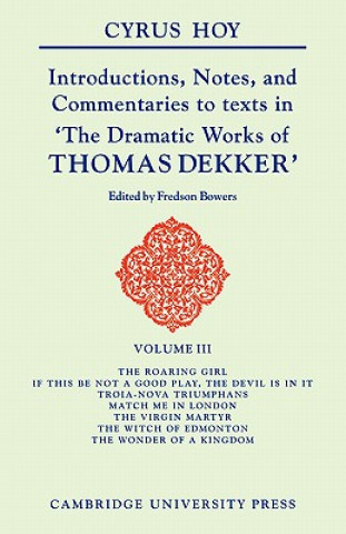 Livre Introductions, Notes, and Commentaries to Texts in 'The Dramatic Works of Thomas Dekker' Cyrus Henry HoyFredson Bowers