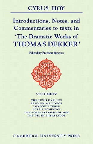 Kniha Introductions, Notes and Commentaries to texts in 'The Dramatic Works of Thomas Dekker' Cyrus HoyFredson Bowers