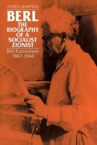 Kniha Berl: The Biography of a Socialist Zionist Anita Shapira