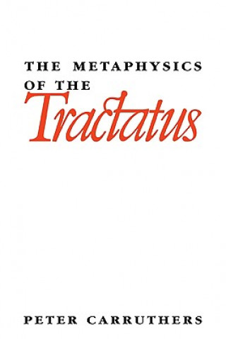 Knjiga Metaphysics of the Tractatus Peter Carruthers