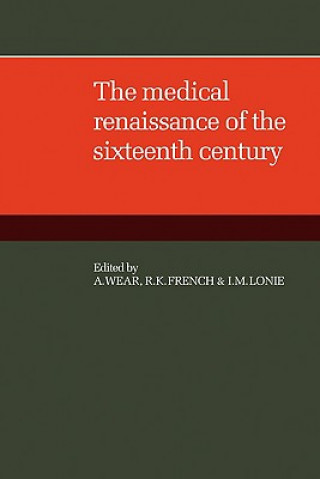 Kniha Medical Renaissance of the Sixteenth Century A. WearR. K. FrenchI. M. Lonie