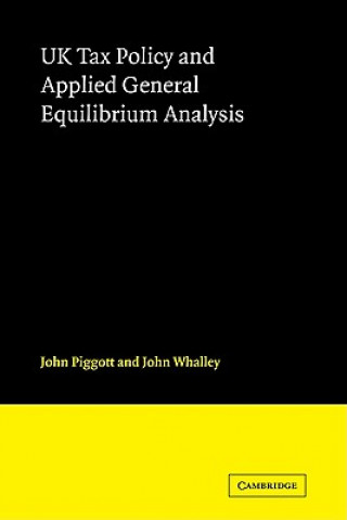 Kniha UK Tax Policy and Applied General Equilibrium Analysis John PiggottJohn Whalley