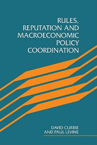 Książka Rules, Reputation and Macroeconomic Policy Coordination David CurriePaul Levine