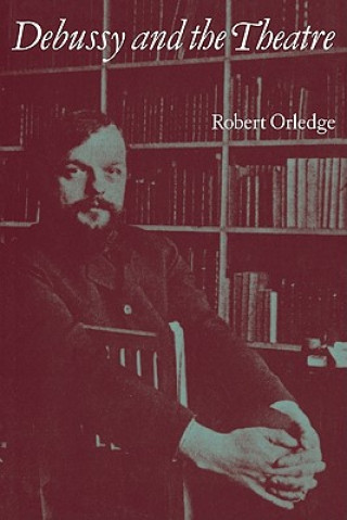 Carte Debussy and the Theatre Robert Orledge