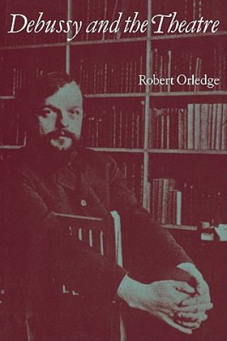 Könyv Debussy and the Theatre Robert Orledge