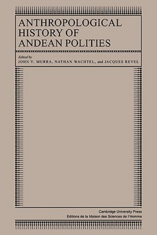 Knjiga Anthropological History of Andean Polities John V. MurraNathan WachtelJacques Revel