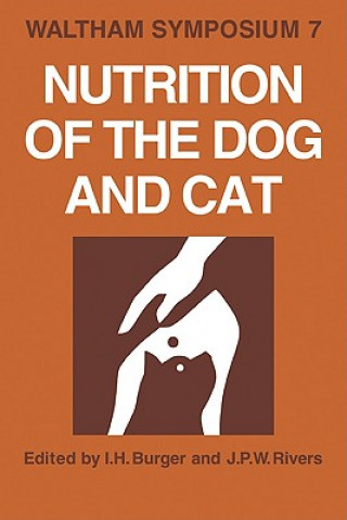 Carte Nutrition of the Dog and Cat I. H. BurgerJ. P. W. Rivers
