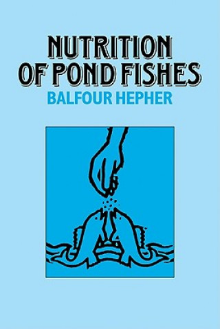 Knjiga Nutrition of Pond Fishes Balfour Hepher