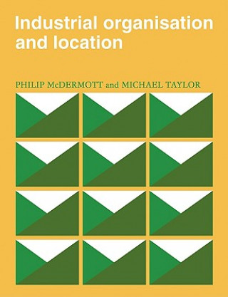 Kniha Industrial Organisation and Location P. J. McDermottMichael Taylor