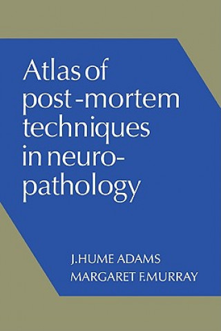 Könyv Atlas of Post-Mortem Techniques in Neuropathology J. Hume AdamsMargaret F. Murray