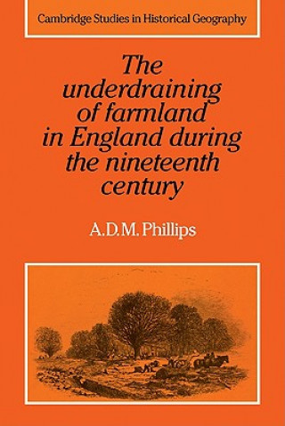 Könyv Underdraining of Farmland in England During the Nineteenth Century A. D. M. Phillips