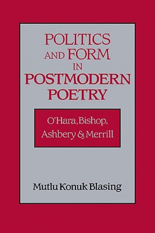 Könyv Politics and Form in Postmodern Poetry Mutlu Konuk Blasing