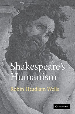 Carte Shakespeare's Humanism Robin Headlam Wells