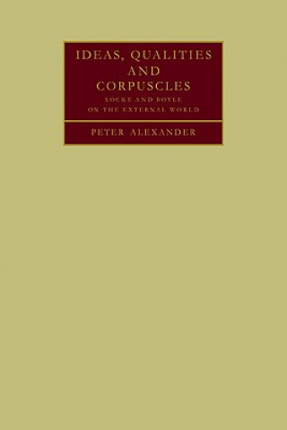 Kniha Ideas, Qualities and Corpuscles Peter Alexander