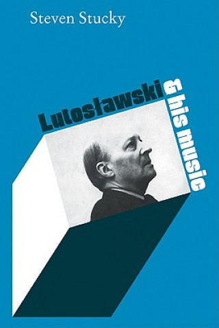 Book Lutoslawski and His Music Steven Stucky