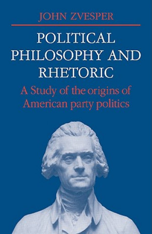 Kniha Political Philosophy and Rhetoric John Zvesper