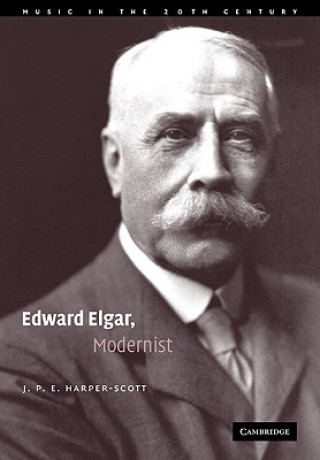 Könyv Edward Elgar, Modernist J. P. E. Harper-Scott