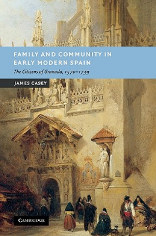 Kniha Family and Community in Early Modern Spain James Casey