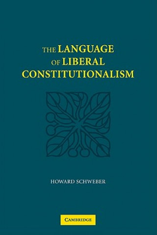 Книга Language of Liberal Constitutionalism Howard Schweber