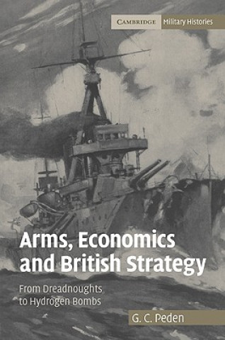 Kniha Arms, Economics and British Strategy G. C. Peden